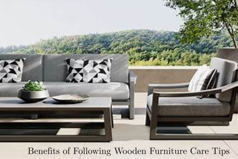 Benefits of Following Wooden Furniture Care Tips