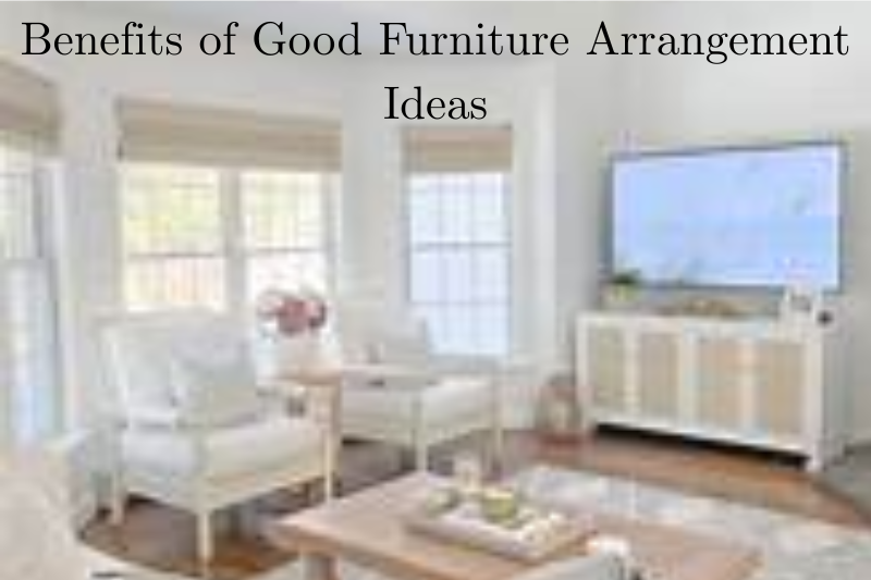 Benefits of Good Furniture Arrangement Ideas